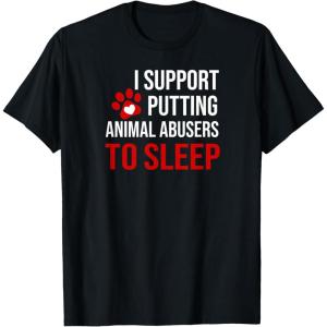 image:imageI Support Putting Animal Abusers to Sleep TShirtBlack